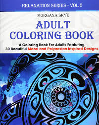 Signup to get the inside scoop from our monthly newsletters. Adult Coloring Book Coloring Book For Adults Featuring 30 Beautiful Moari And Polynesian Inspired Designs Relaxation Series Skye Morgana 9781517782504 Amazon Com Books