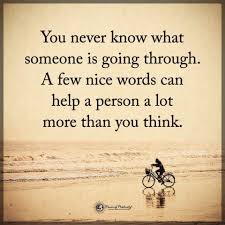Check spelling or type a new query. ðˆð§ð¬ð©ð¢ð«ðšð­ð¢ð¨ð§ðšð¥ ðð®ð¨ð­ðžð¬ On Twitter You Never Know What Someone Is Going Through A Few Nice Words Can Help A Person A Lot More Than You Think Quotes