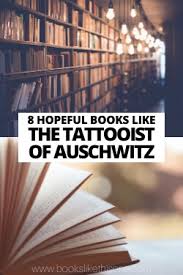 8 Hopeful Books Like The Tattooist Of Auschwitz Books Like This One