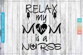 Download Relax My Mom Is A Nurse Graphic By Svgitems Creative Fabrica PSD Mockup Templates