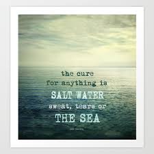 The Cure For Anything Is Salt Water Sweat Tears Or The Sea Dinesen Art Print By Guido Montanes Society6
