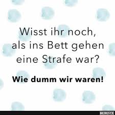Wir nehmen nun an, dass sich daraus die redensart: Wisst Ihr Noch Als Ins Bett Gehen Eine Strafe War Lustige Bilder Spruche Witze Echt Lustig