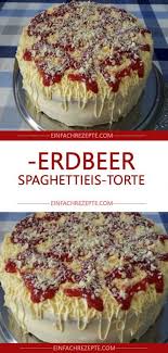 Erdbeer Spaghettieis Torte Spaghetti Eis Leckere Torten Kuchen Und Torten Rezepte