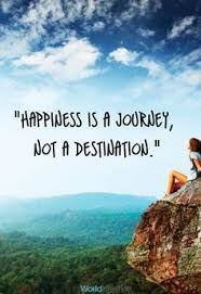 Happiness Is A Journey Not A Destination Journey Quotes Life Is A Journey Happy Journey Quotes