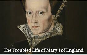 The Troubled Life of Mary I of England