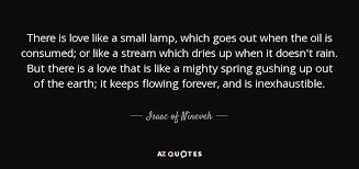 The lion doesn't turn around when the small dog barks. Isaac Of Nineveh Quote There Is Love Like A Small Lamp Which Goes Out