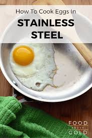 There are theories that shells are sticking. How To Cook Eggs In Stainless Steel Cookware Food Above Gold
