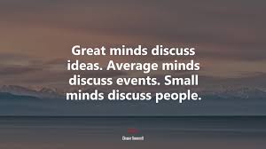 To celebrate her impressive legacy, we've rounded up the former first lady's greatest pieces of wisdom. 631389 Great Minds Discuss Ideas Average Minds Discuss Events Small Minds Discuss People Eleanor Roosevelt Quote 4k Wallpaper Mocah Hd Wallpapers