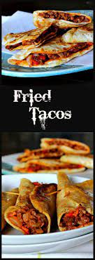 Crisp Up Your Next Taco Night With Fried Tacos Recipe Fried Tacos Mexican Food Recipes Recipes
