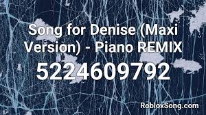 Is roblox safe for your kid panda security mediacenter. Song For Denise Maxi Version Piano Remix Roblox Id Roblox Music Codes