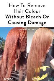 How To Remove Hair Colour Without Bleach Or Causing Damage In 2021 Hair Color Remover How To Remove Hair Color Hair Color Without Bleach