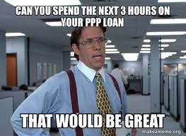 Ppp 2.0 participating lenders 4 ways to apply for the ppp loan and how to track it / small business grant yes, some of you didn't know that the ppp loan is a. Can You Spend The Next 3 Hours On Your Ppp Loan That Would Be Great That Would Be Great Office Space Bill Lumbergh Make A Meme