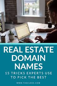 Real Estate Domain Names 15 Tricks Experts Use To Pick The Best The Close Real Estate Company Names Names For Companies Real Estate