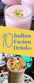 Birthday Dinner Ideas At Home India 10 Outrageous Ideas For Indian Fusion Drinks Tasted Recipes Fusion Food Indian Drinks Drinks
