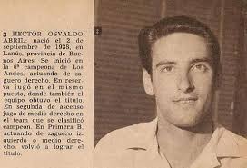 DataVXLA HÉCTOR ABRIL, TETRACAMPEÓN EN LOS ANDES Es el jugador más exitoso  en la historia del club. Héctor Osvaldo Abril, producto de nuestras  divisiones inferiores, logró algo impensado para esta época: consagrarse