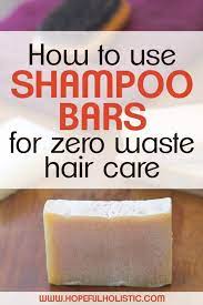 How to use shampoo bar soap. How To Use Shampoo And Conditioner Bars For Effortless Zero Waste Hair Care Natural Shampoo And Conditioner Zero Waste Hair Care Hair Care