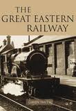 The Great Eastern Railway - The History ...