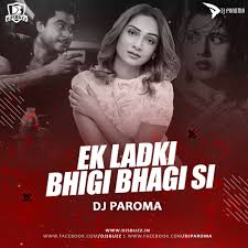Ek Ladki Bhigi Bhagi Si Remix Dj Paroma Ek ladki bheegi bhagi si (pagalworld.com).