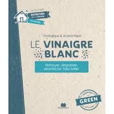 Le Vinaigre Blanc Nettoyer Degraisser Desinfecter Faire Briller Broche Isabelle Louet Achat Livre Fnac