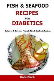 Over 500 tasty diabetic recipes, sure to please your tastebuds and satisfy your diet restrictions! Fish Seafood Recipes For Diabetics Delicious Diabetes Friendly Fish Seafoodt Recipes Black Kate 9781523601196 Amazon Com Books