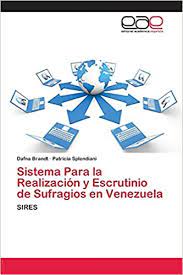 Sufragios en más de seis horas, 70.850 personas han votado en consulta ciudadana comunal por cambio de constitución. Sistema Para La Realizacion Y Escrutinio De Sufragios En Venezuela Sires Spanish Edition Brandt Dafna Splendiani Patricia 9783659055201 Amazon Com Books