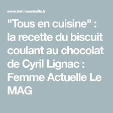 Tous En Cuisine La Recette Du Biscuit Coulant Au Chocolat De Cyril Lignac Coulant Au Chocolat Recette Recette Cyril Lignac
