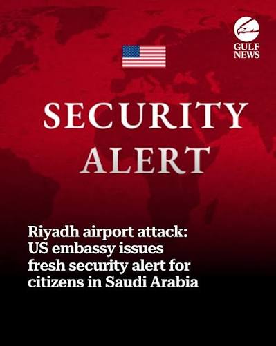 US embassy in Saudi Arabia issues alert urging Americans to exercise caution amid Riyadh airport attack and heightened security concerns.