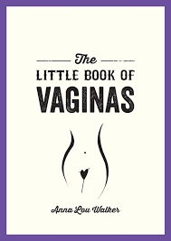 The Little Book of Vaginas: Everything You Need to Know: Amazon.co.uk:  Walker, Anna Lou: 9781787839977: Books