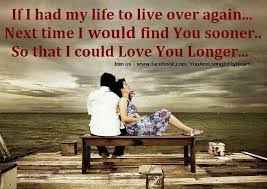 If I Had My Life To Live Over Again I Would Find You Sooner Pin On Love These Words