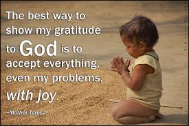 The Best Way To Show My Gratitude To God Is To Accept Everything Even My Problems With Joy God The Father God Life Quotes