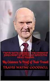 Amazon.com: Travis Wayne Goodsell v The Church of Jesus Christ of  Latter-Day Saints For RICO & Treason: My Existence Is Proof of Their Fraud!  eBook : Goodsell, Travis Wayne: Kindle Store