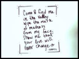 I never meant to wither i wanted to be tall like a fool left the river and watched my branches fall old and thirsty, i longed for the flood to come back around to the cactus in the valley that's about to crumble down. Cactus In The Valley Lights Quote Words Quotes Lyrics