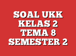 Tiap toples berisi 12 permen. Soal Ukk Kelas 2 Sd Tema 8 Semester 2 Terbaru