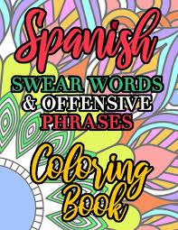 Staggering swear word coloring pages image inspirations free for adults unique download. Spanish Swear Words And Offensive Phrases Coloring Book Culver Allison 9781076349019 Amazon Com Books