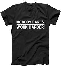 Nobody Cares Work Harder Meme T Shirt Teeshirtpalace