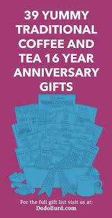 22 items in this article 7 items on sale! 39 Yummy Traditional Coffee And Tea 16 Year Anniversary Gifts Dodo Burd