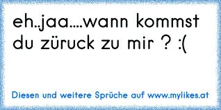 Werden schön, werden schön, werden schön. Eh Jaa Wann Kommst Du Zuruck Zu Mir