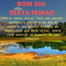 É isso aí galera xegou a sexta feira. 10 Imagens De Bom Dia Sexta Feira Abencoada Mensagens Lindas