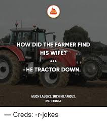 Why is the farmer's wife dead while he is alive? How Did The Farmer Find His Wife Massey Ferguson He Tractor Down Much Laughs Such Hilarious Creds R Jokes Meme On Esmemes Com