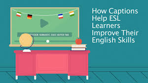 How Closed Captions Help Esl Learners Improve Their English Skills Esl Learners Learners English As A Second Language