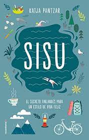 An action mindset enabling individuals to reach beyond perceived capabilities and take action. Sisu El Secreto Finlandes Para Un Estilo De Vida Feliz No Ficcion Spanish Edition Ebook Pantzar Katja Soler Joan Amazon De Kindle Shop