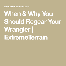 When Why You Should Regear Your Wrangler Extremeterrain