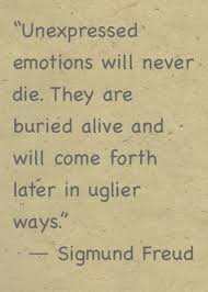Unexpressed Emotions Will Never Die They Are Buried Alive And Will Come Forth Like The Faeries In The Last Book O Picture Quotes Words Inspirational Quotes