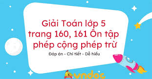 We would like to show you a description here but the site won't allow us. Giáº£i Bai Táº­p Toan 5 Trang 160 161 Bai On Táº­p Vá» Phep Cá»™ng Va Phep Trá»«