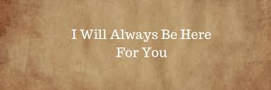 Check spelling or type a new query. I Will Always Be Here For You Quotes Messages Poem