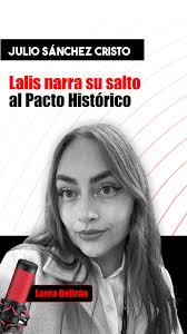 Lalis narra su salto al Pacto Histórico