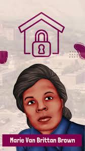 Marie Van Brittan Brown and her husband Albert Brown worked together to  invent the first home security system. The couple were awarded the patent  in 1966. The home security system allowed Marie to see ...