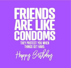 Cartes de voeux grußkarten tarjetas cartoline. Funny Birthday Cards Friends Are Like Condoms They Protect