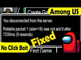 Among Us Reliable Packet 1 You Disconnected From The Server Reliable Packet 1 Was Not Ack D After Youtube