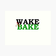 Inhale the good, exhale the bad. Wake N Bake Art Prints Redbubble